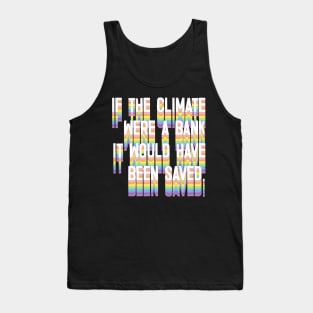 If The Climate Were A Bank It Would Have Been Saved Tank Top